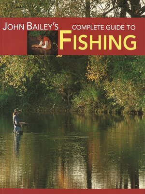 cover image of John Bailey's Complete Guide to Fishing